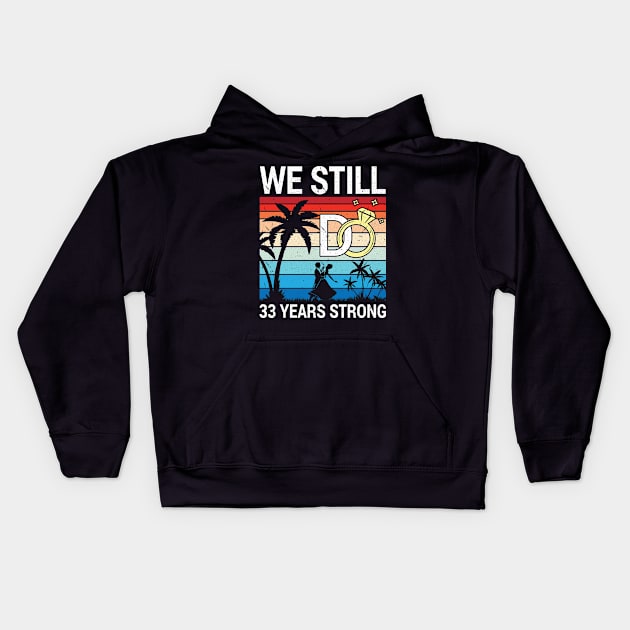 Husband Wife Married Anniversary We Still Do 33 Years Strong Kids Hoodie by bakhanh123